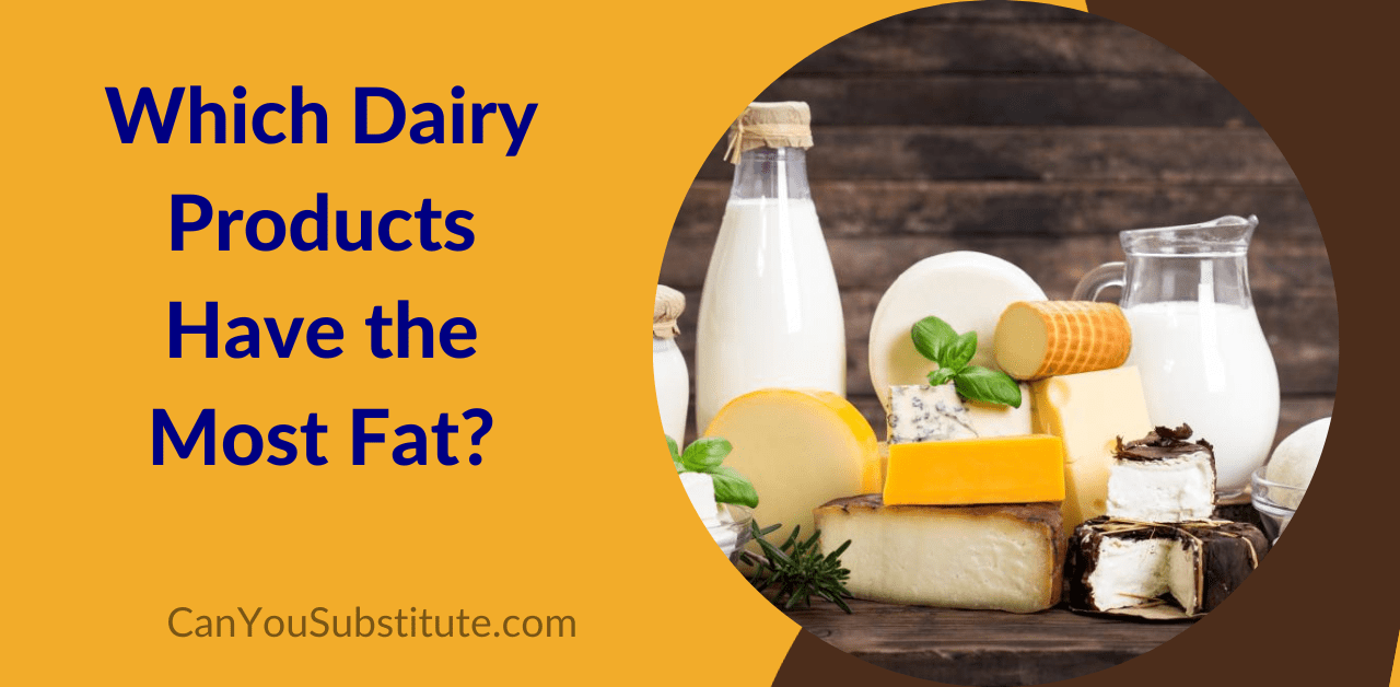 Which dairy products have the most fat