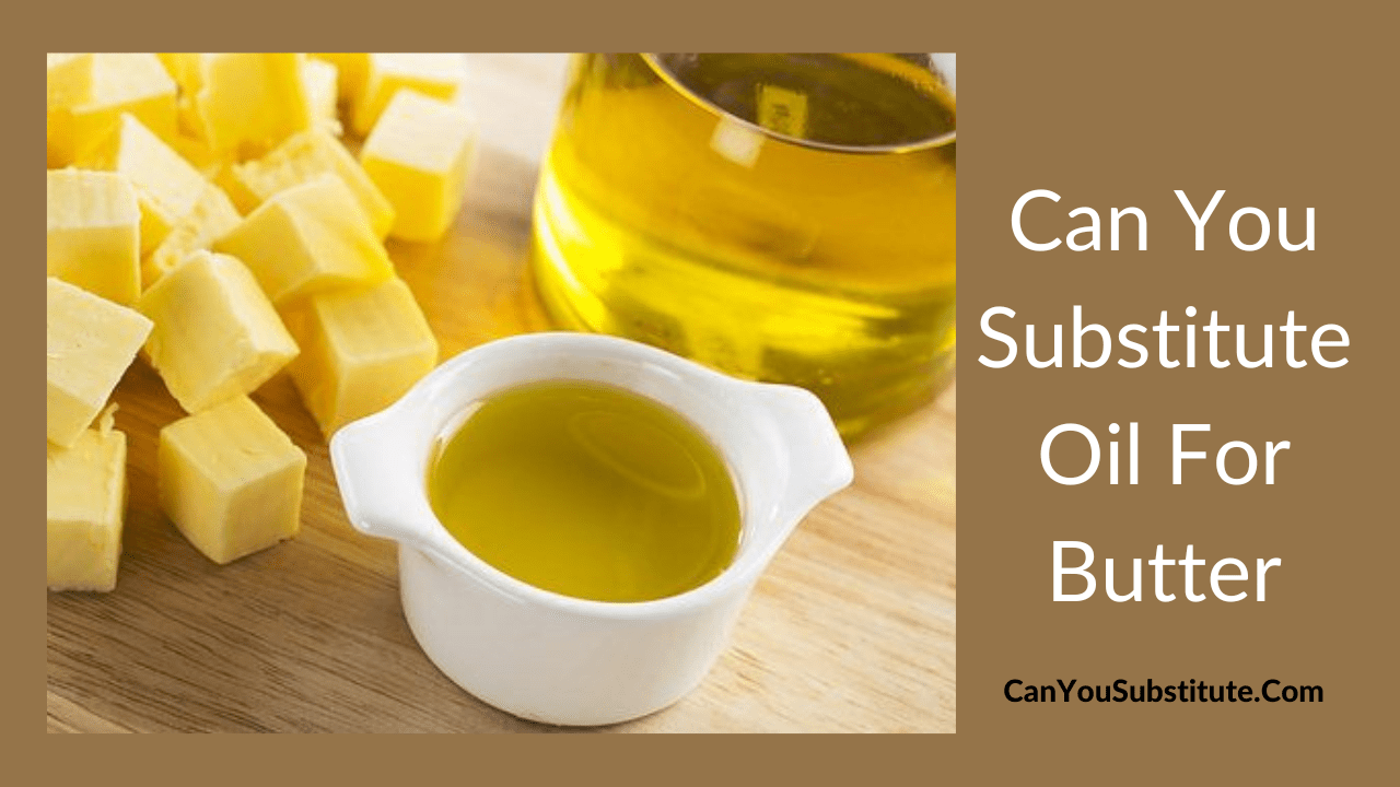 Can You Substitute Oil For Butter