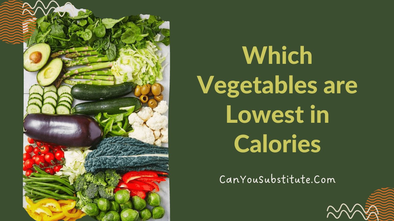 which-vegetables-are-lowest-in-calories-canyousubstitute