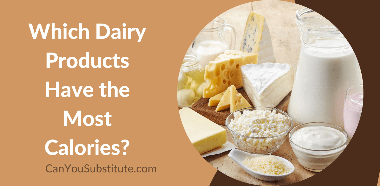 Which Dairy Products Have the Most Calories