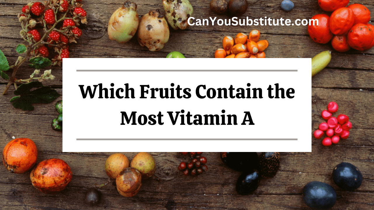 Which Fruits Contain the Most Vitamin A