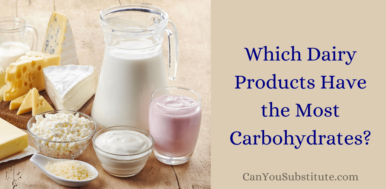 Which Dairy Products Have the Most Carbohydrates
