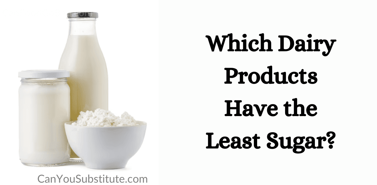 Which Dairy Products Have the Least Sugar