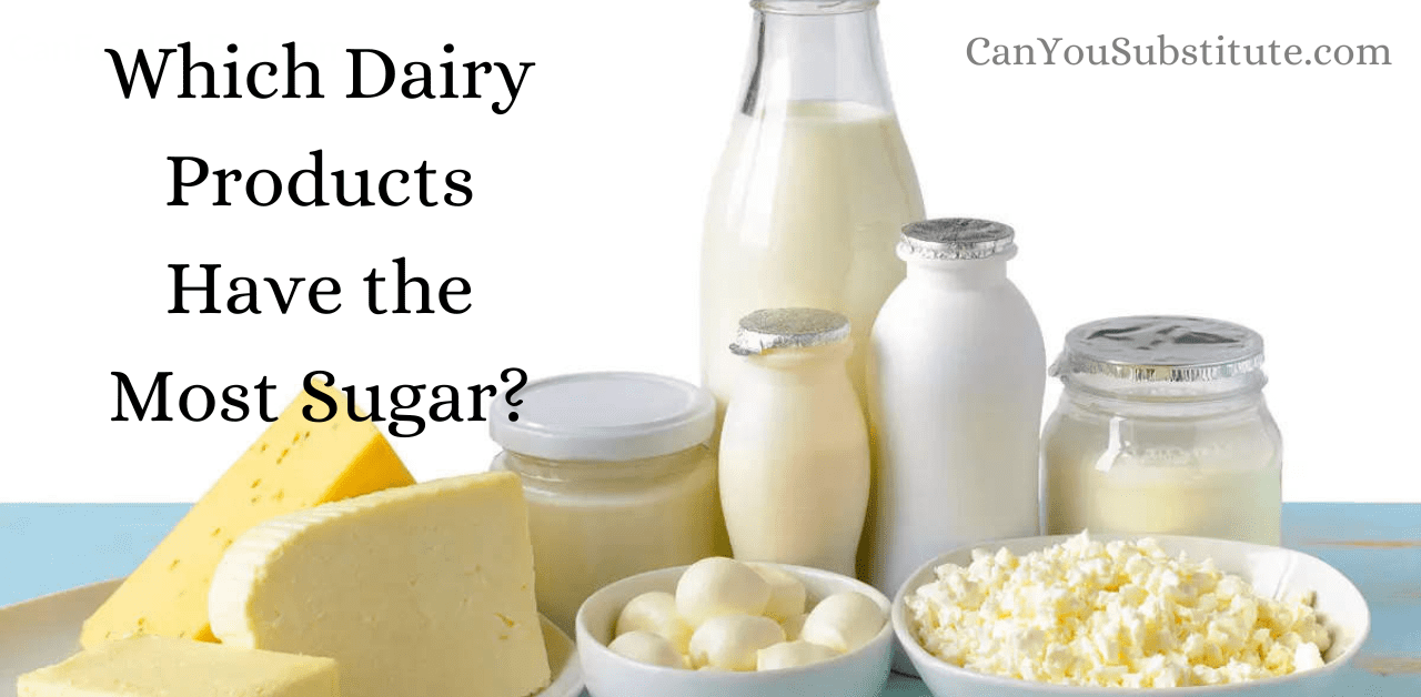 Which Dairy Products Have the Most Sugar
