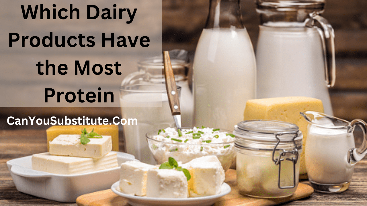 Which Dairy Products Have the Most Protein