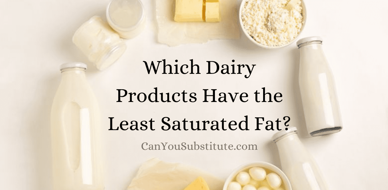 Which Dairy Products Have the Least Saturated Fat