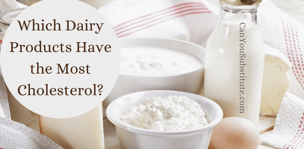 Which Dairy Products Have the Most Cholesterol