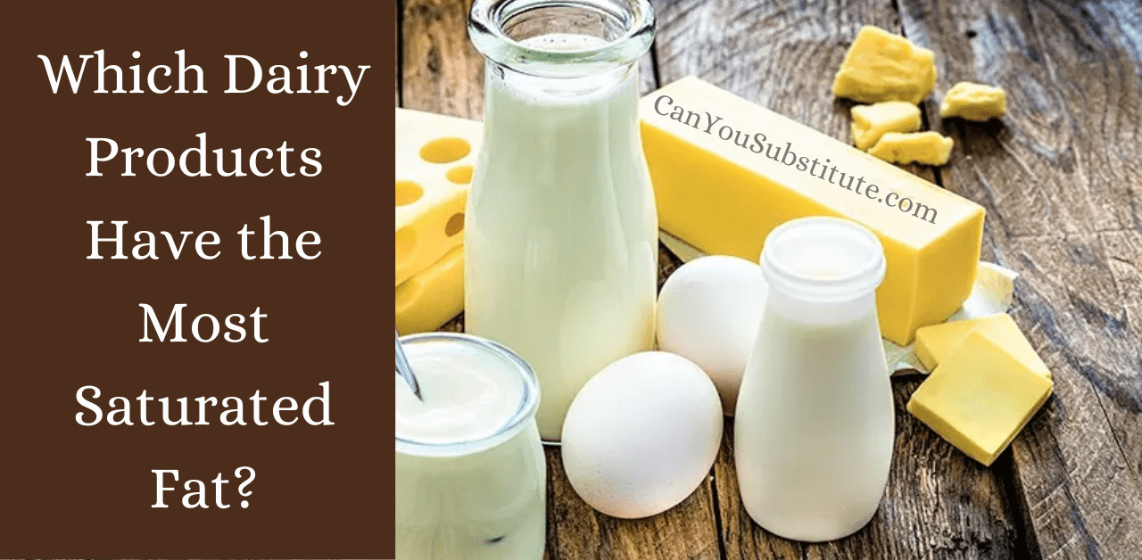 Which Dairy Products Have the Most Saturated Fat