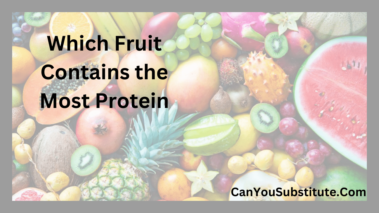 Which Fruits Contain the Most Protein