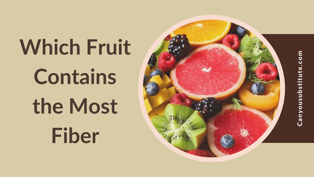 Which fruit contain the most fiber?