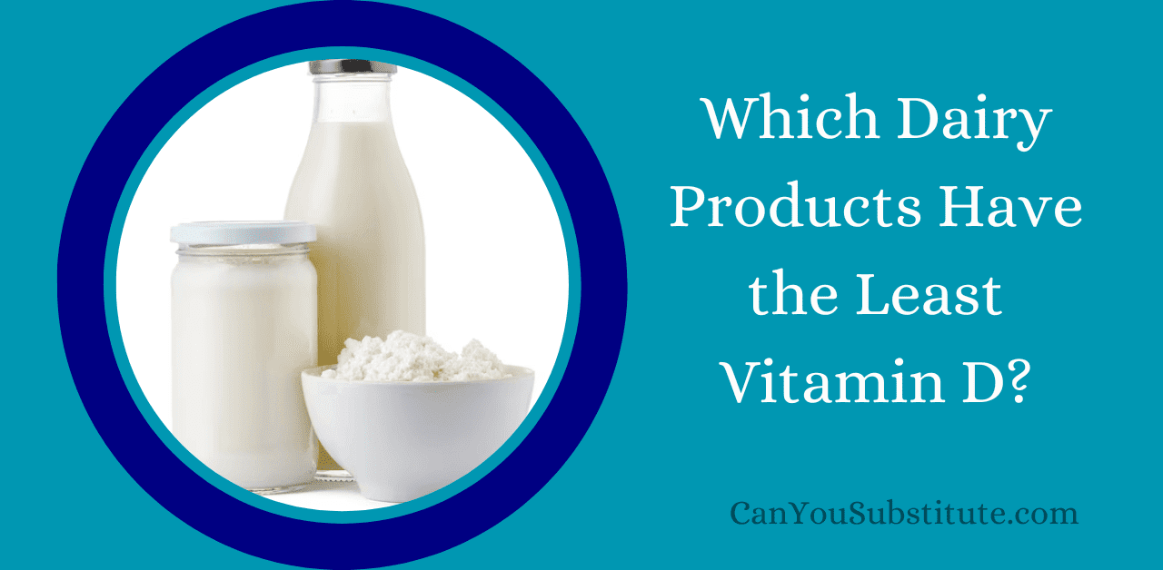 Which Dairy Products Have the Least Vitamin D