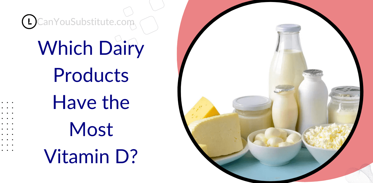 Which Dairy Products have the most vitamin D