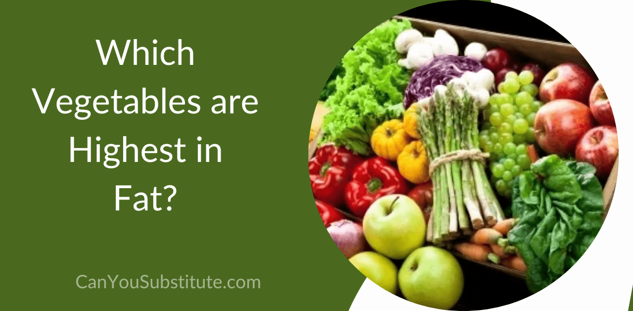Which vegetables are highest in fat?