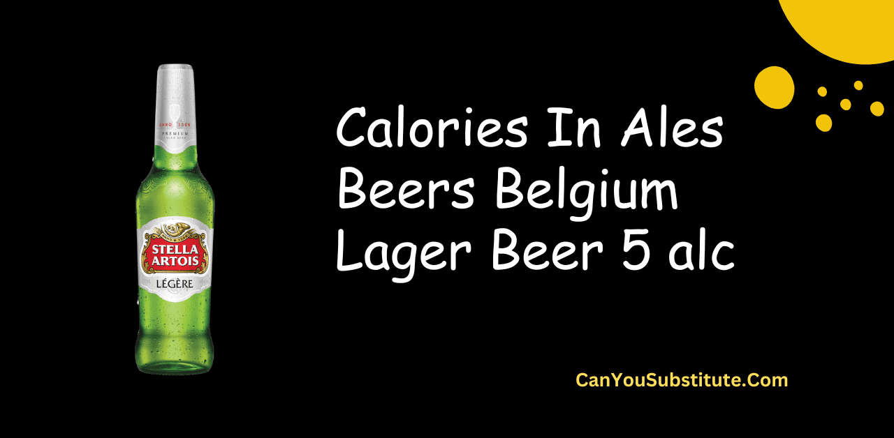 How Many Calories In Ales Beers Belgium Lager Beer 5 alc