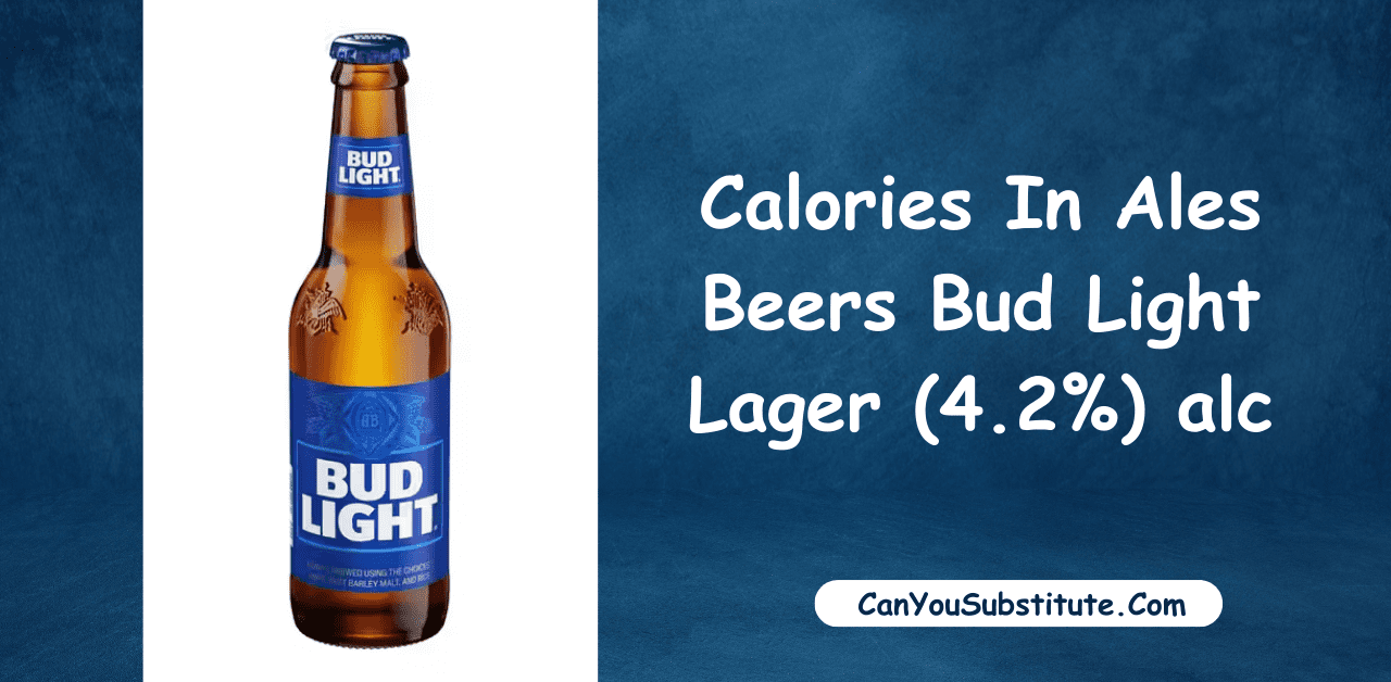 Calories In Ales Beers Bud Light Lager (4.2%) alc - How Many Calories in Bud Light