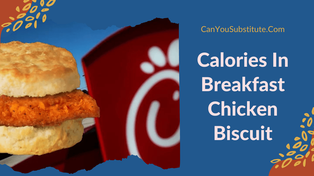 Calories In Breakfast Chicken Biscuit - How Many Calories In Chick-fil-A Chicken Biscuit?
