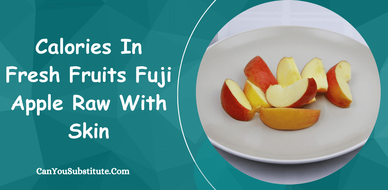 Calories In Fresh Fruits Fuji Apple Raw With Skin - How Many Calories in Fuji Apple Raw with Skin?