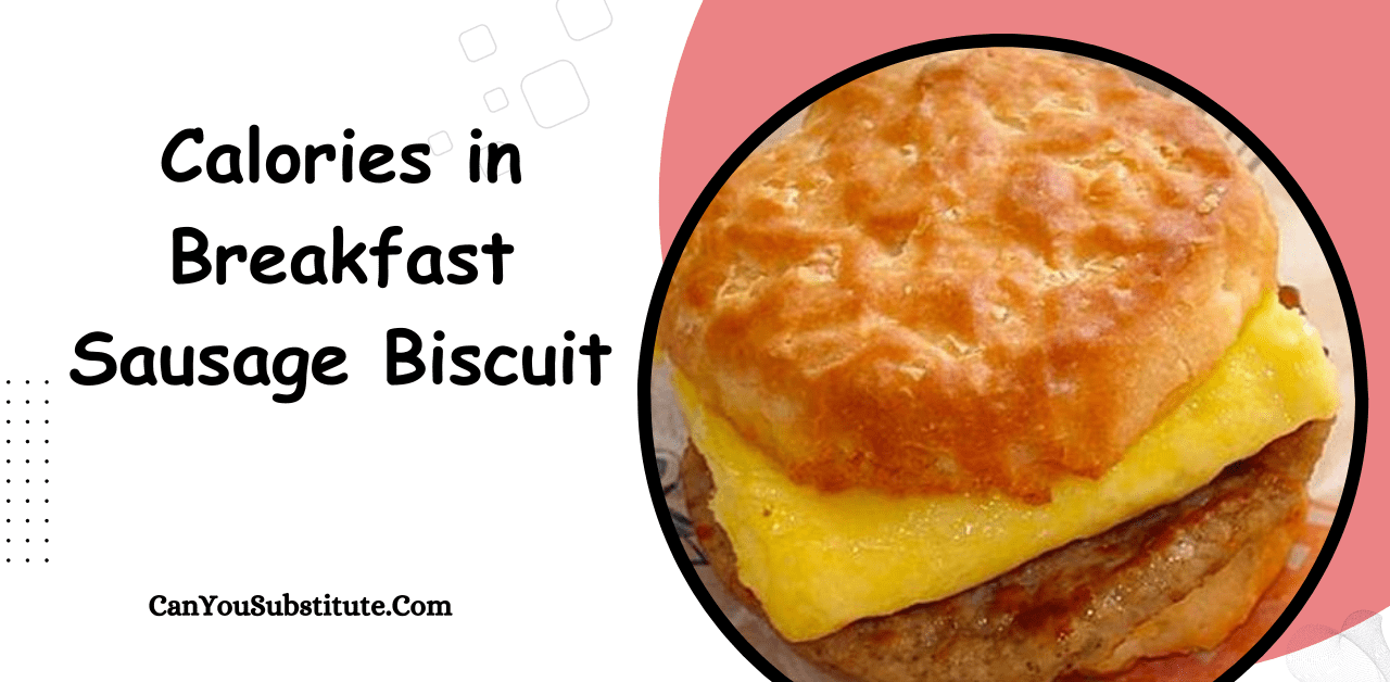 Calories In Breakfast Sausage Biscuit - Nutritional Facts of McDonald's Sausage Biscuit