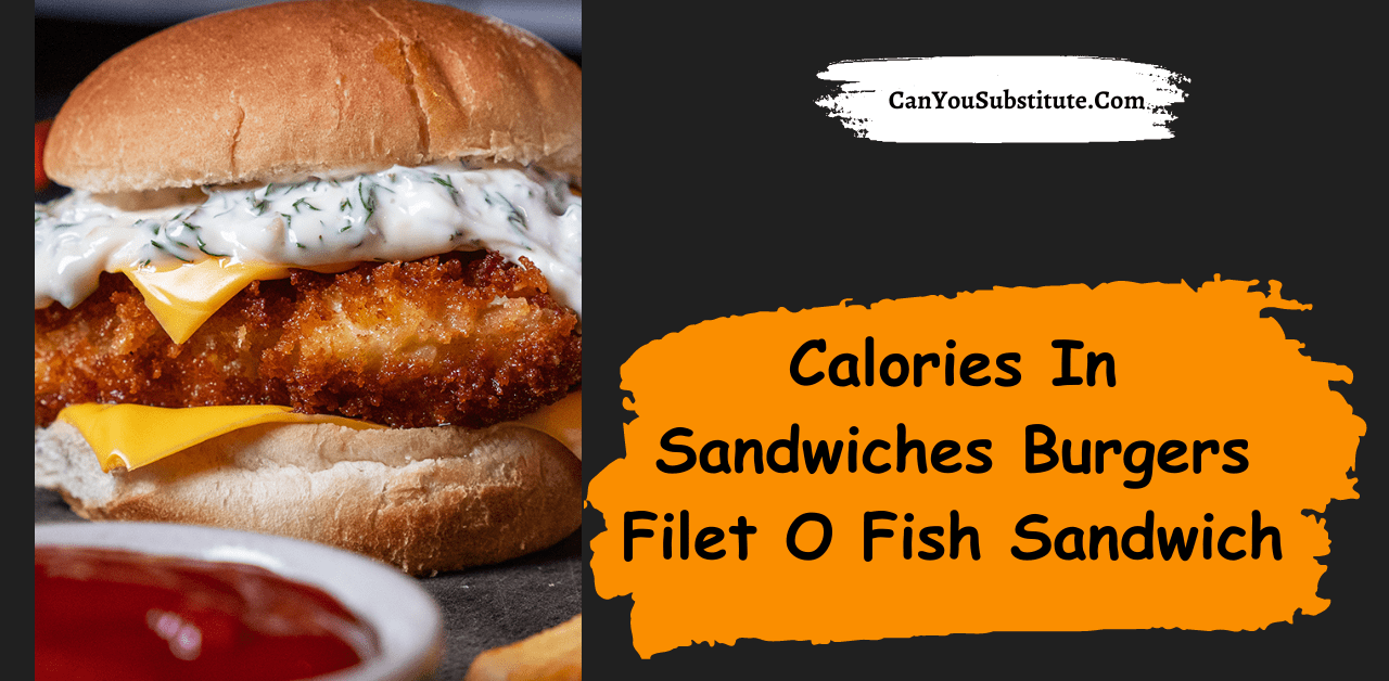 Calories In Sandwiches Burgers Filet O Fish Sandwich - How Many Calories in Filet-O-Fish Sandwich?