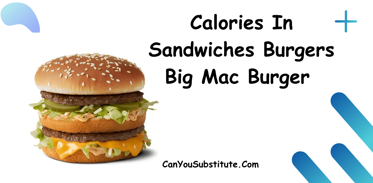 Calories In Sandwiches Burgers Big Mac Burger - Nutrition Facts of McDonald's Big Mac Burger