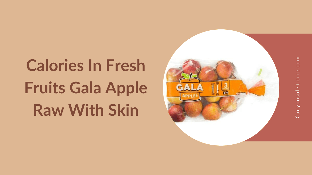 Calories In Fresh Fruits Gala Apple Raw With Skin - Nutritional Information of Gala Apple Raw