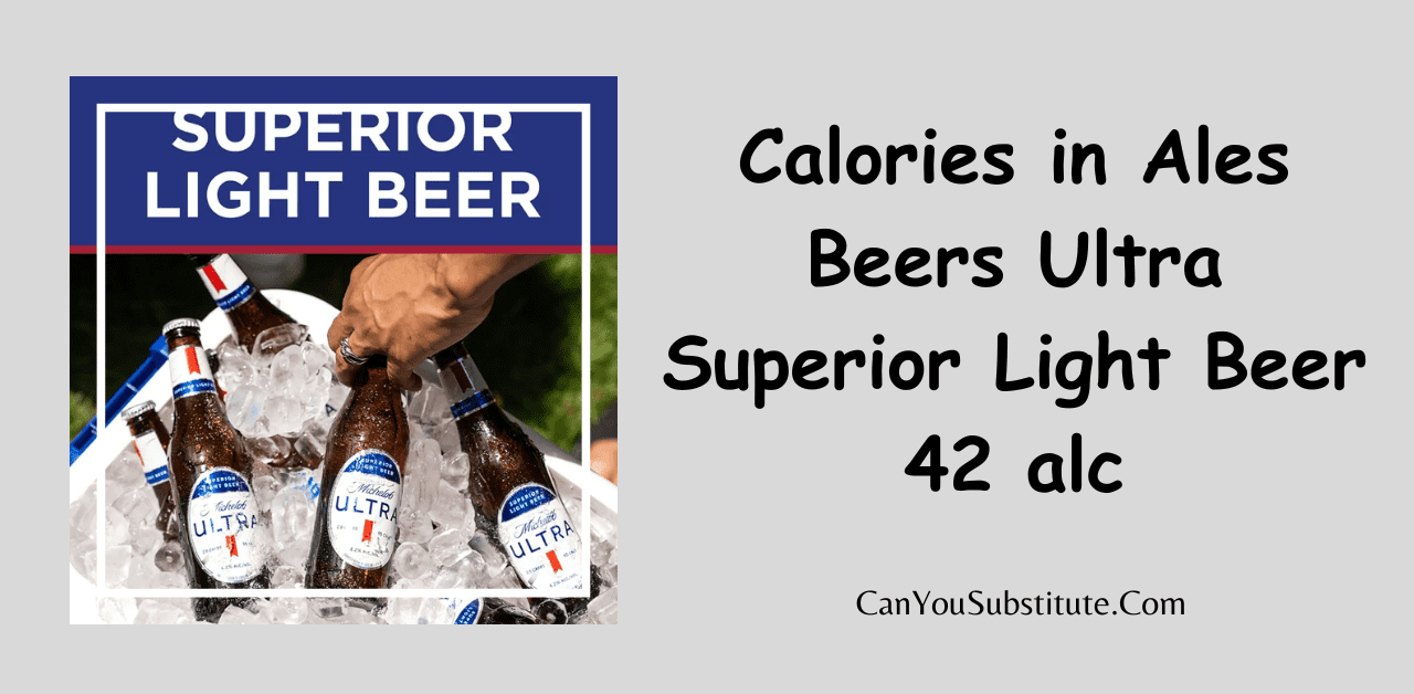Calories in  Ales Beers Ultra Superior Light Beer 4.2% alc - Michelob Ultra Superior Light Beer (4.2% alc.)