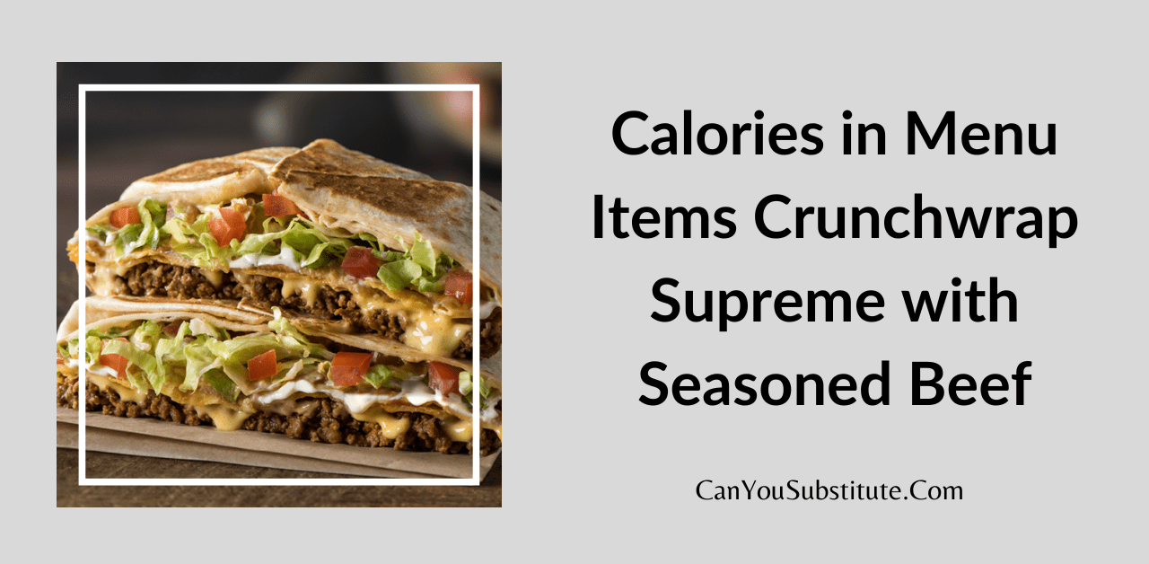 Calories in Menu Items Crunchwrap Supreme with Seasoned Beef Calculator Tool