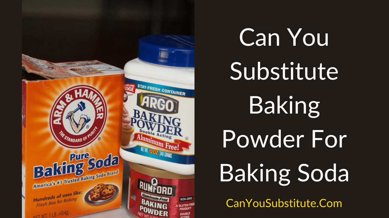 Can You Substitute Baking Powder For Baking Soda