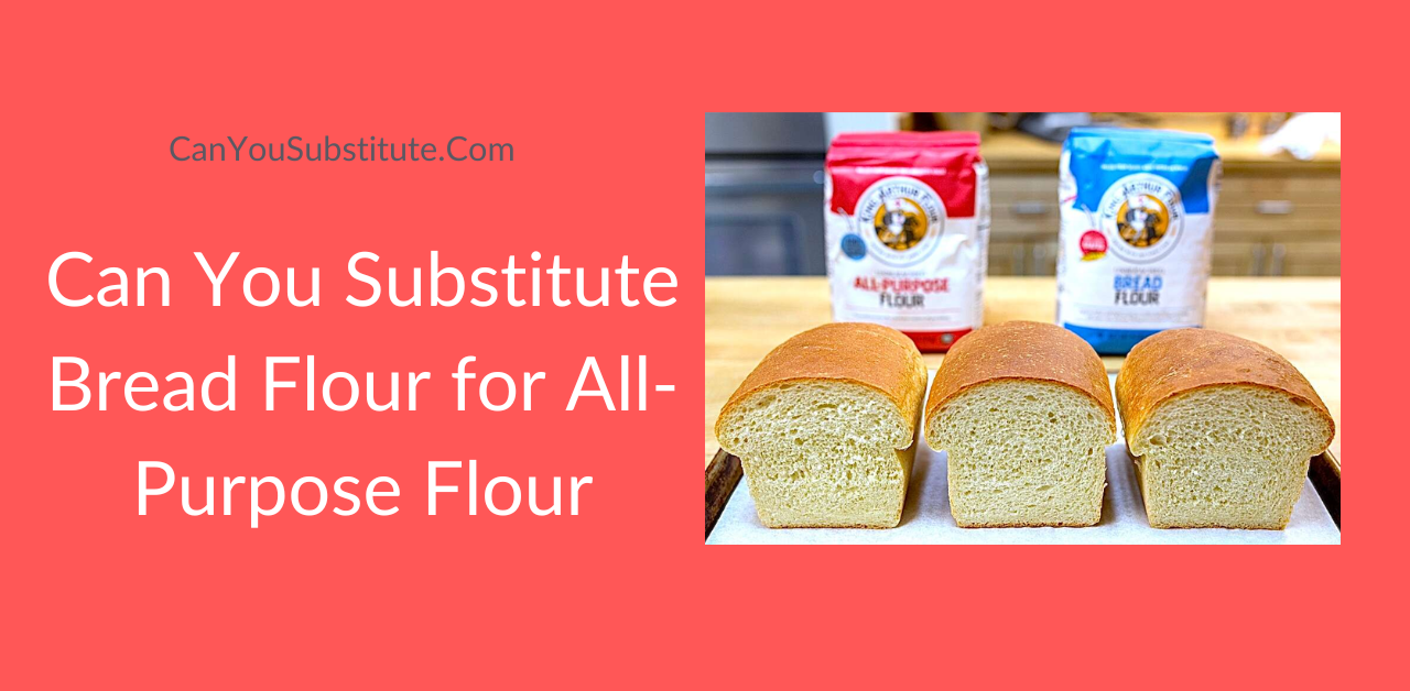 Can You Substitute Bread Flour for All-Purpose Flour