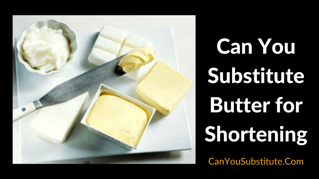 Can You Substitute Butter for Shortening