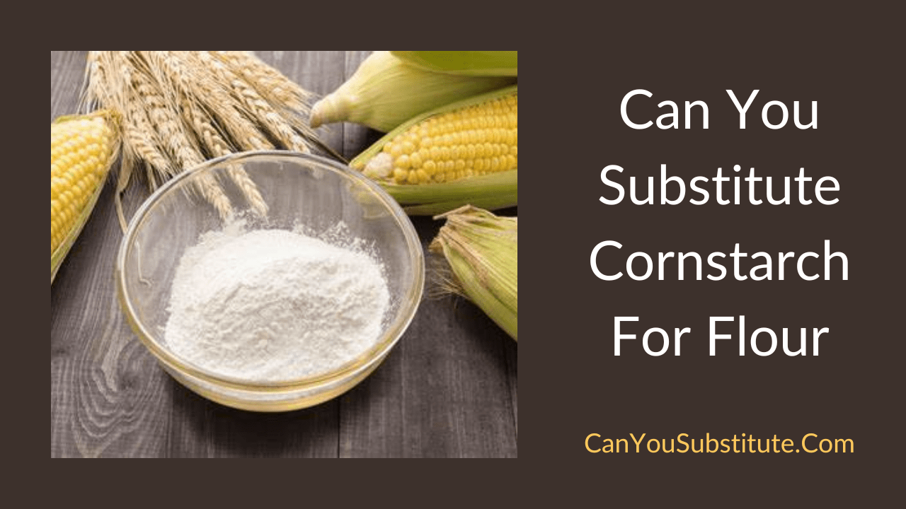 Can You Substitute Cornstarch For Flour