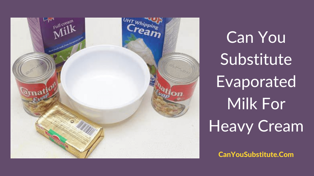 Can You Substitute Evaporated Milk For Heavy Cream