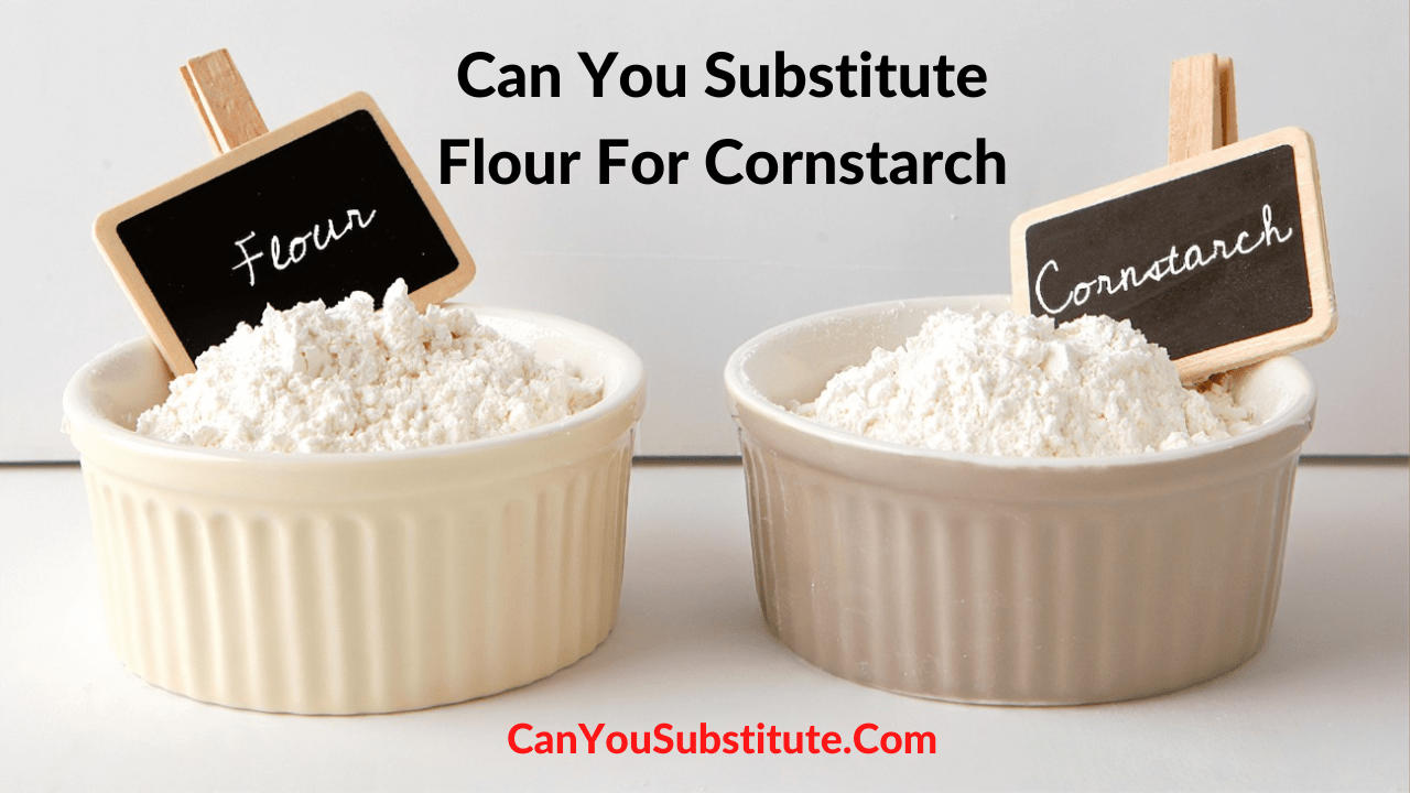 Can You Substitute Flour For Cornstarch