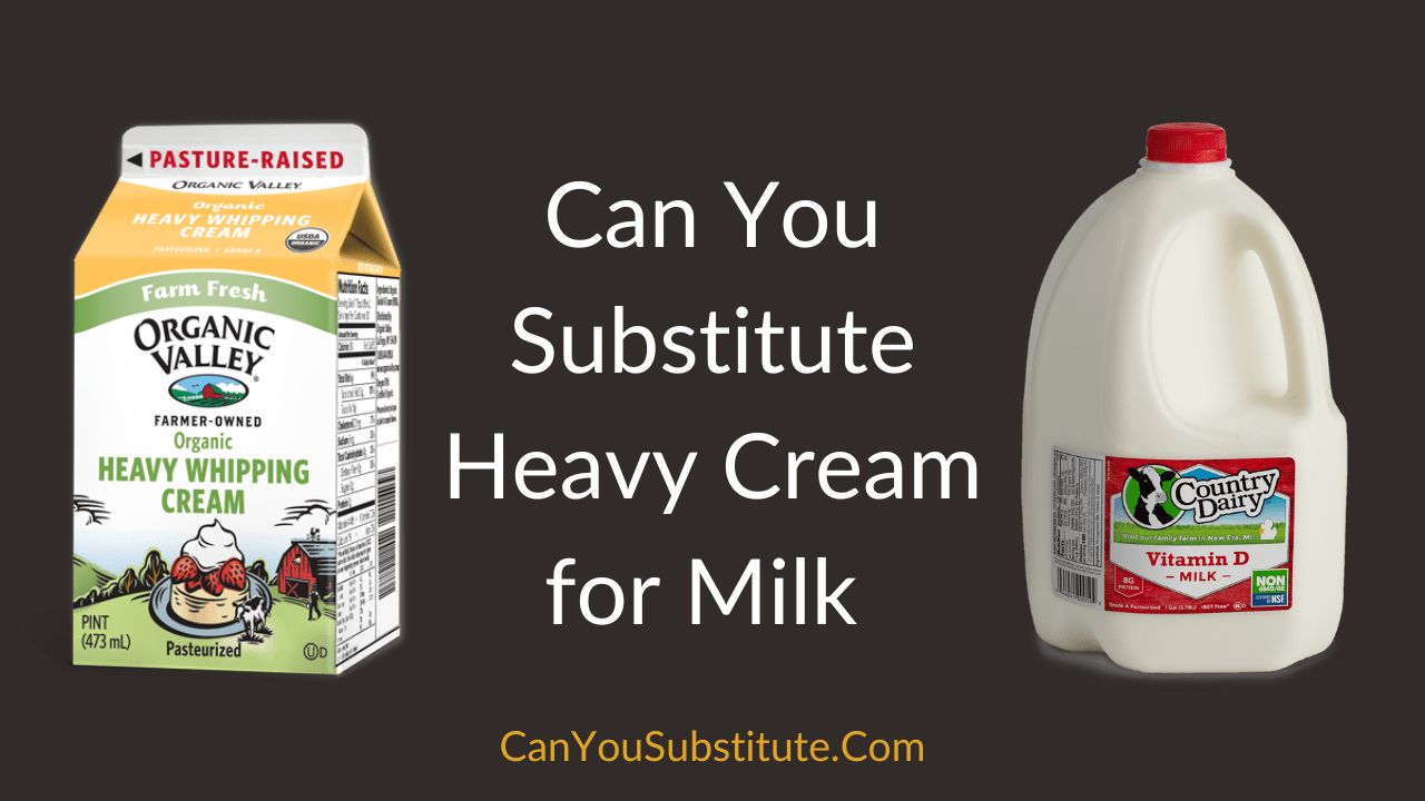 Can You Substitute Heavy Cream for Milk 