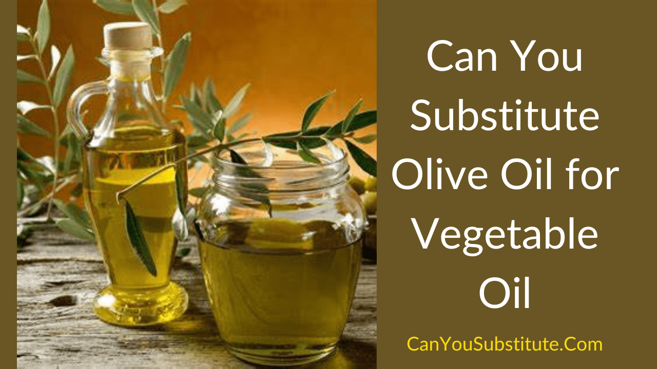 Can You Substitute Olive Oil for Vegetable Oil