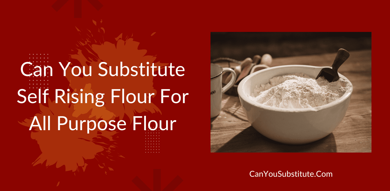 Can You Substitute Self Rising Flour For All Purpose Flour