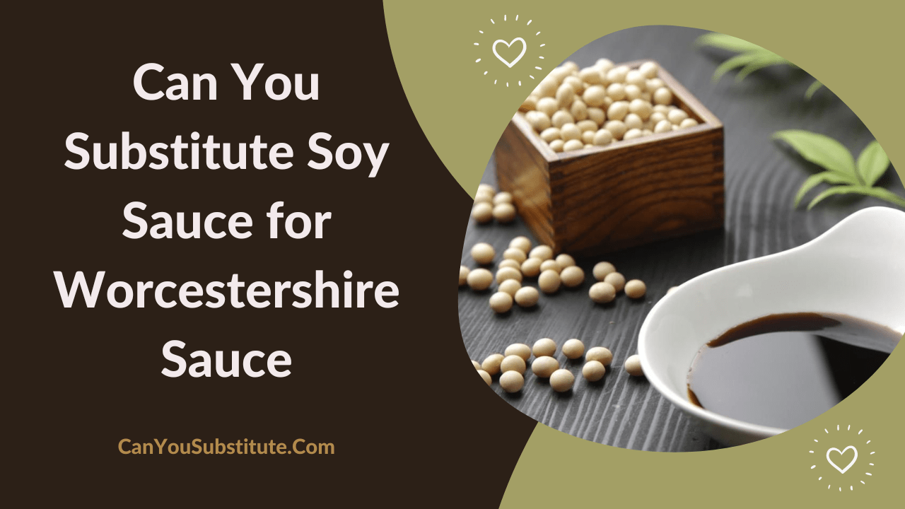 Can You Substitute Soy Sauce for Worcestershire Sauce
