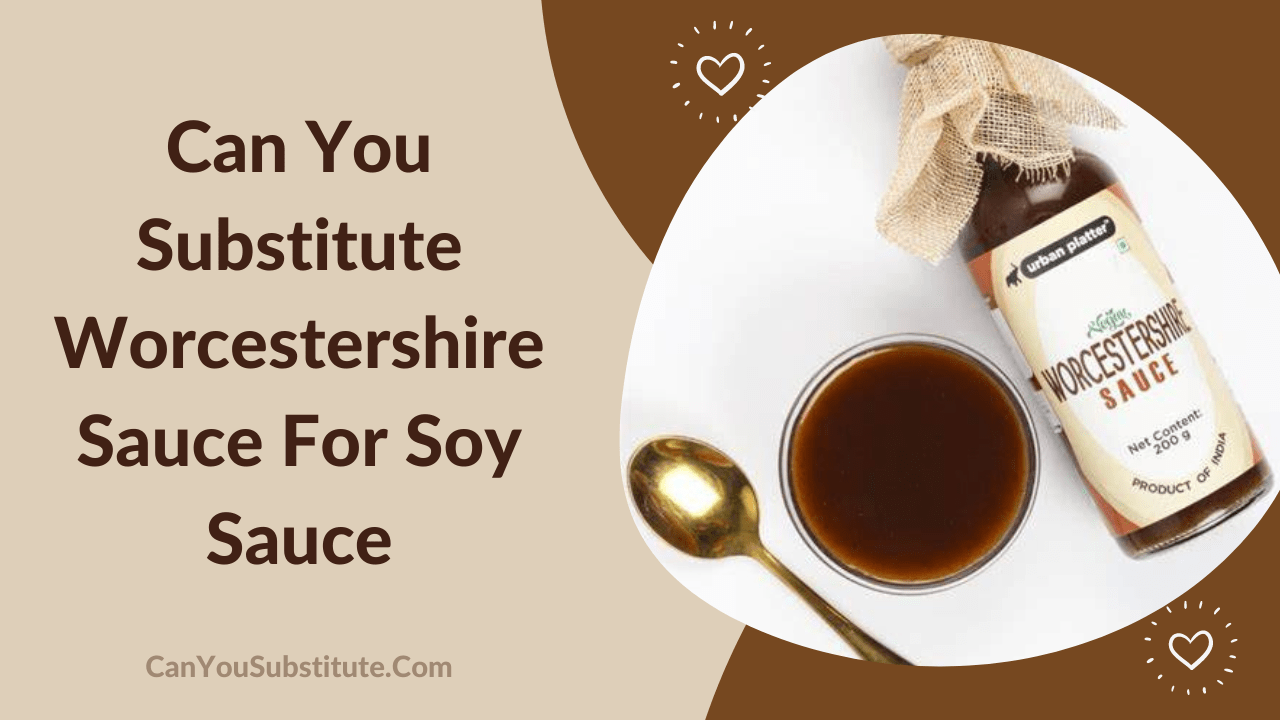 Can You Substitute Worcestershire Sauce For Soy Sauce