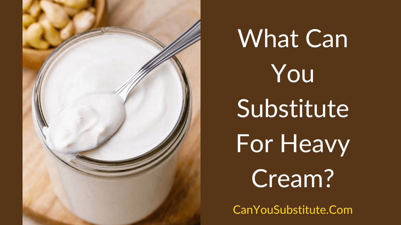 What Can You Substitute For Heavy Cream