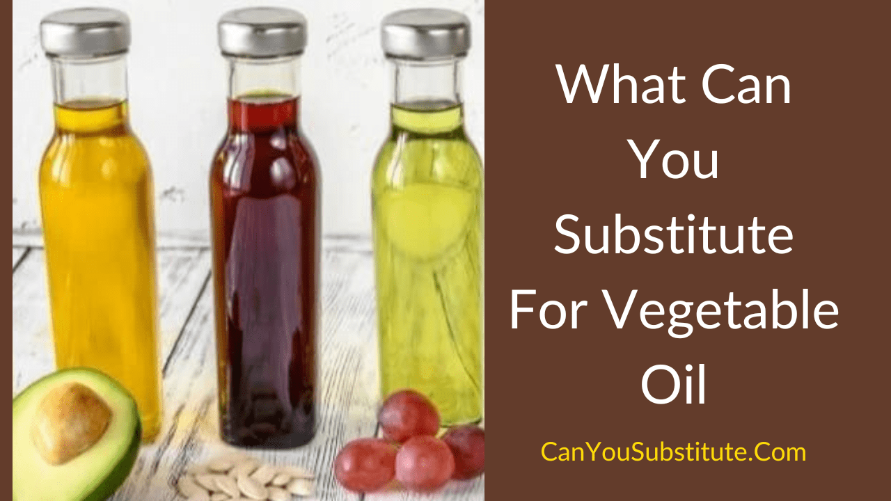 What Can You Substitute For Vegetable Oil