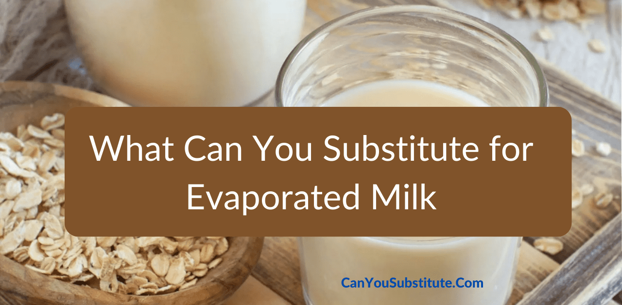 What Can You Substitute for Evaporated Milk