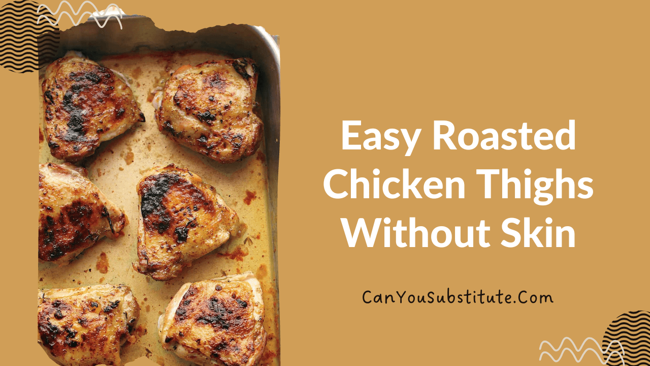 Easy Roasted Chicken Thighs Recipe Without Skin