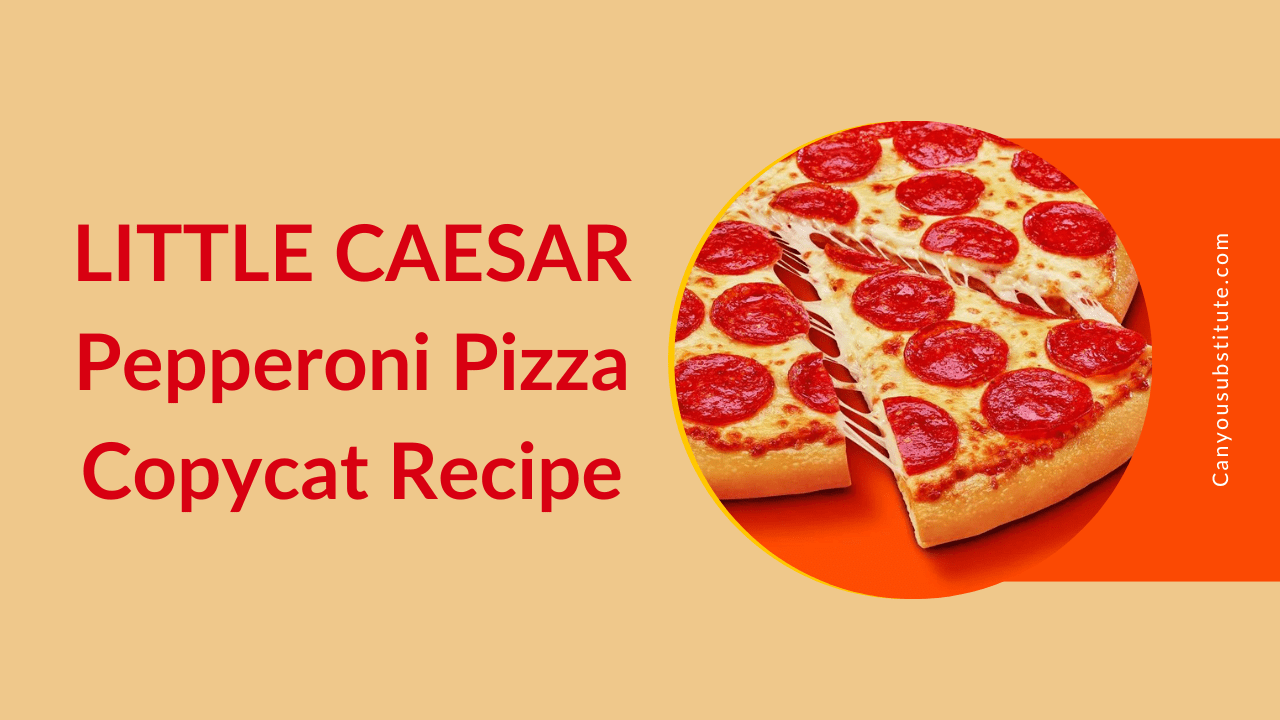 LITTLE CAESAR Pepperoni Pizza Copycat Recipe